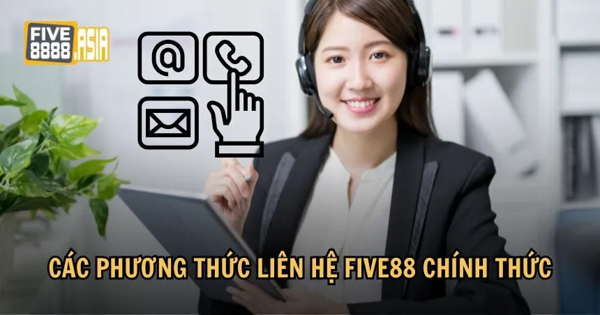 Các phương thức liên hệ FIVE88 cơ bản