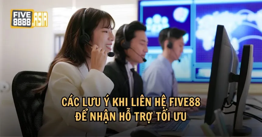 Một số lưu ý khi liên hệ FIVE88
