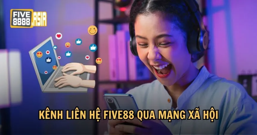 Người chơi có thể liên hệ FIVE88 qua mạng xã hội